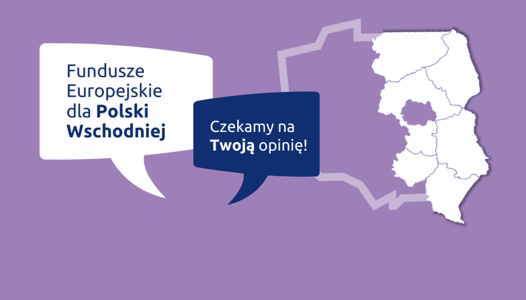 Weź udział w konsultacjach programu Fundusze Europejskie dla Polski Wschodniej 2021-2027