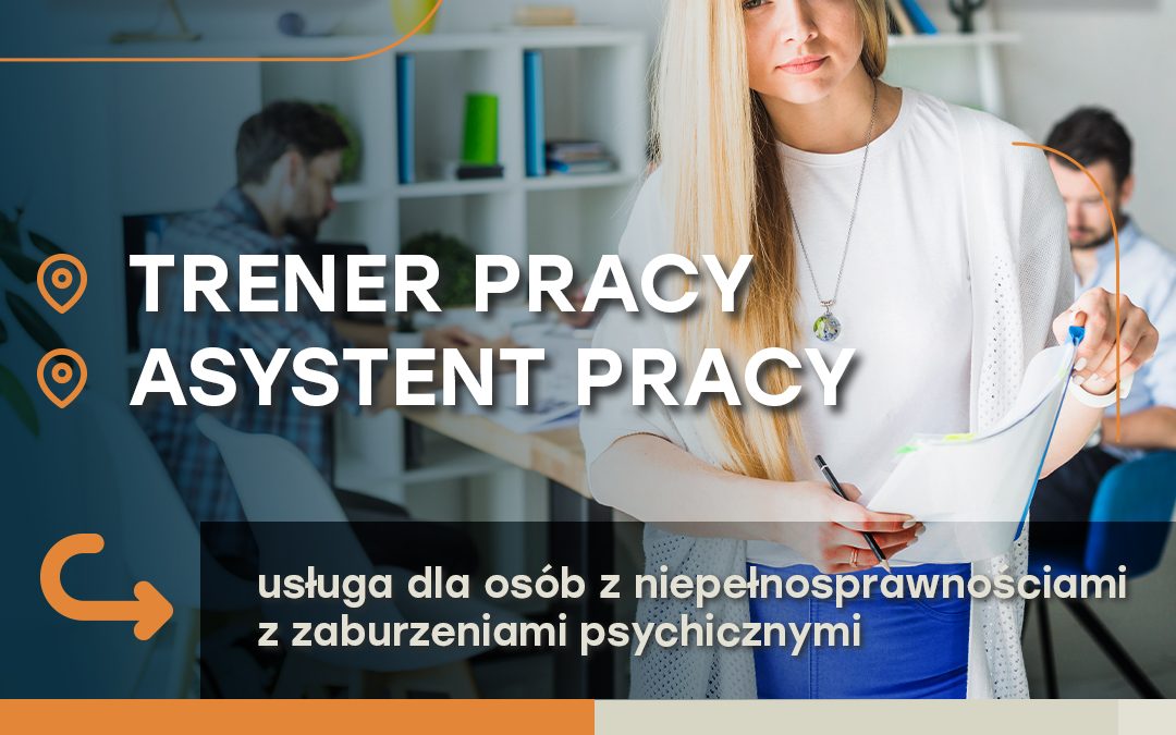 Zapraszamy do uczestnictwa w realizacji usługi asystenta/trenera pracy