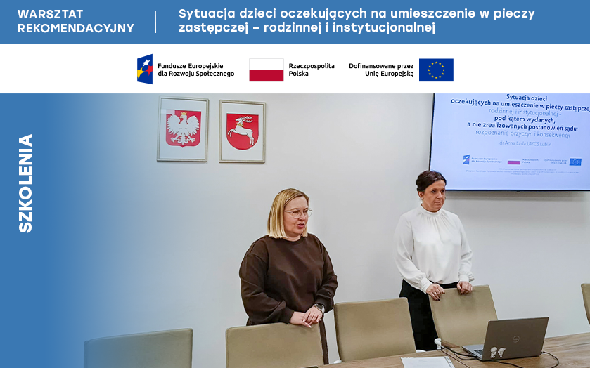 Warsztat rekomendacyjny w ramach badania dotyczącego sytuacji dzieci oczekujących na umieszczenie w pieczy zastępczej